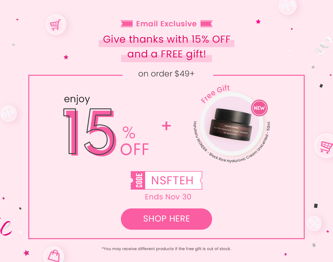  Ml Email Exclusive K Give thanks with 15% OFF and a FREE gift! on order $49 Ends Nov 30 SHOP HERE *You may receive different products if the free gift is out of stock. 